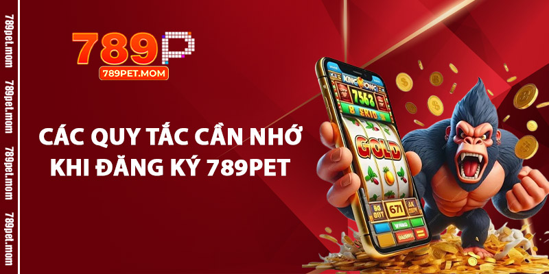 Các Quy Tắc Cần Nhớ Khi Đăng Ký 789Pet