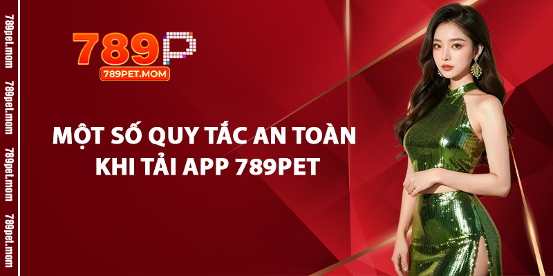 Một Số Quy Tắc An Toàn Khi Tải App 789Pet