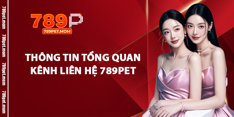 Thông Tin Tổng Quan Kênh Liên Hệ 789Pet